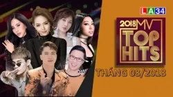 MV TOP HITS – THÁNG 8/2018 | LATV